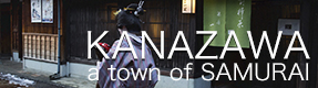 KANAZAWA a town of SAMURAI 金沢